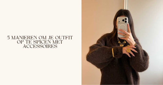 5 manieren om je outfit op te spicen met accessoires