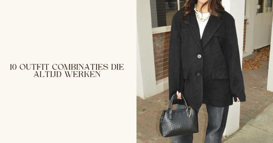 10 outfit combinaties die altijd werken