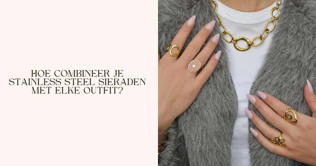 Hoe combineer je stainless steel sieraden met elke outfit?